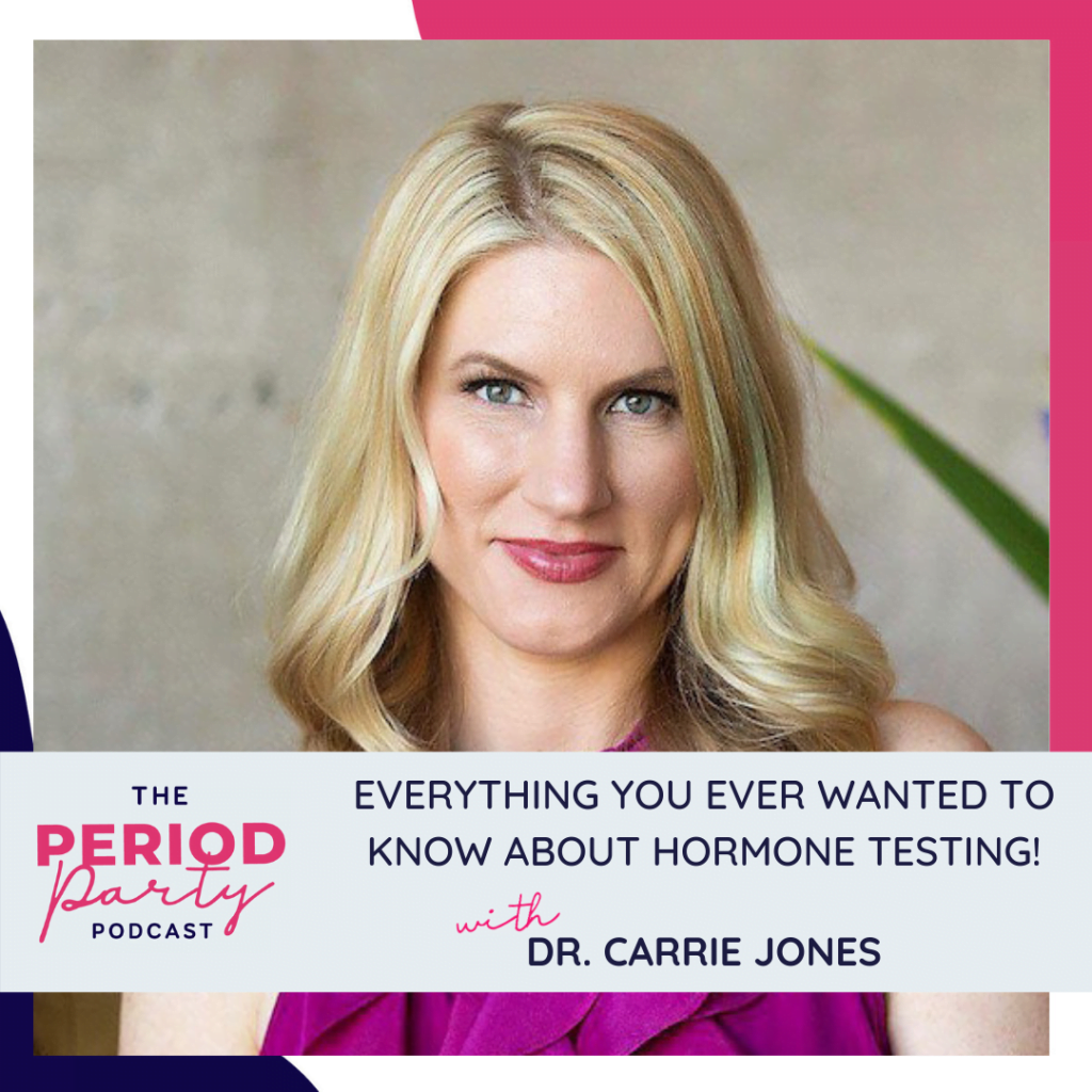 Period Party Podcast Everything You Ever Wanted to Know About Hormone Testing with Dr Carrie Jones