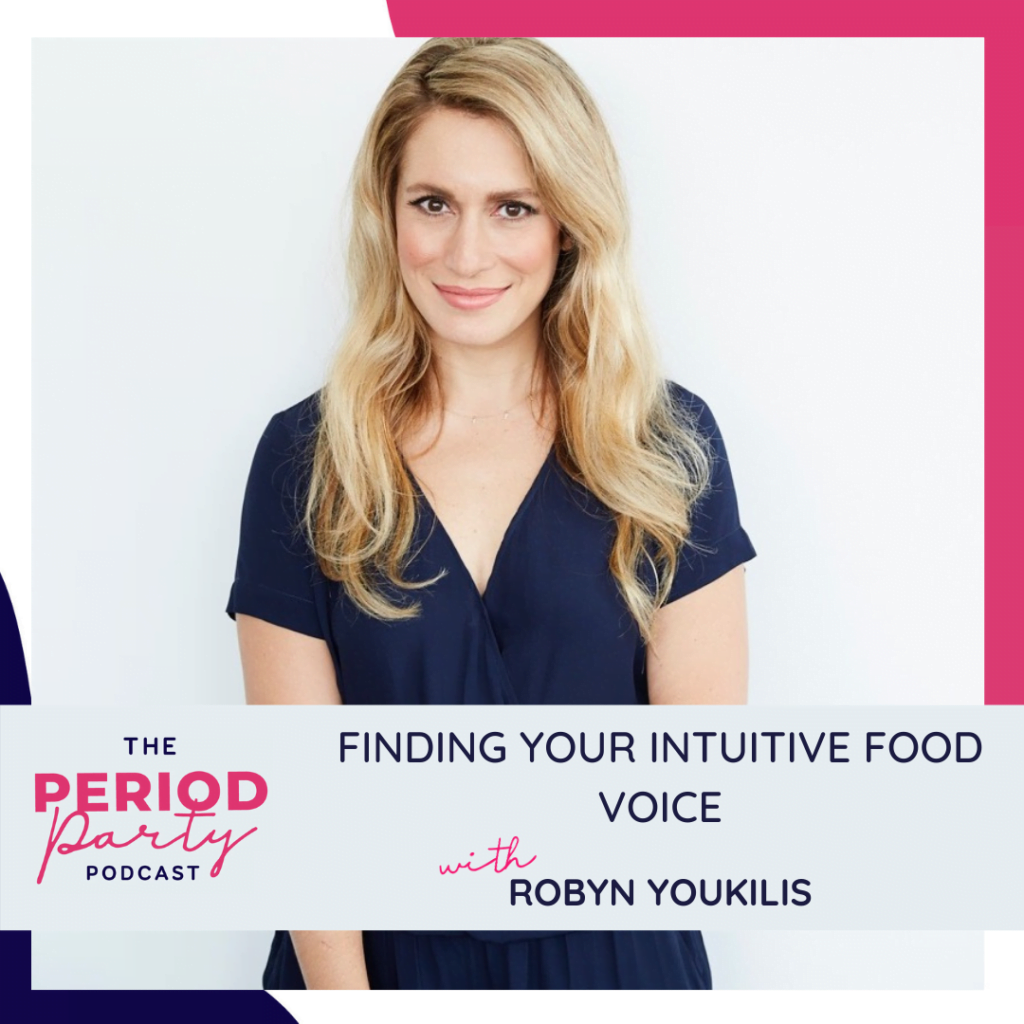 Period Party Podcast Finding Your Intuitive Food Voice with Robyn Youkilis