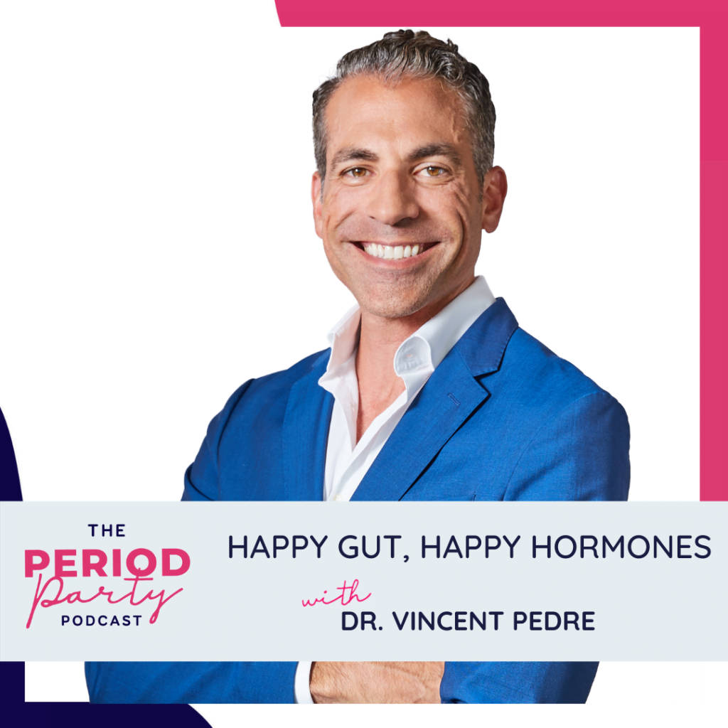 Period Party Podcast Happy Gut Happy Hormones with Dr Vincent Pedre