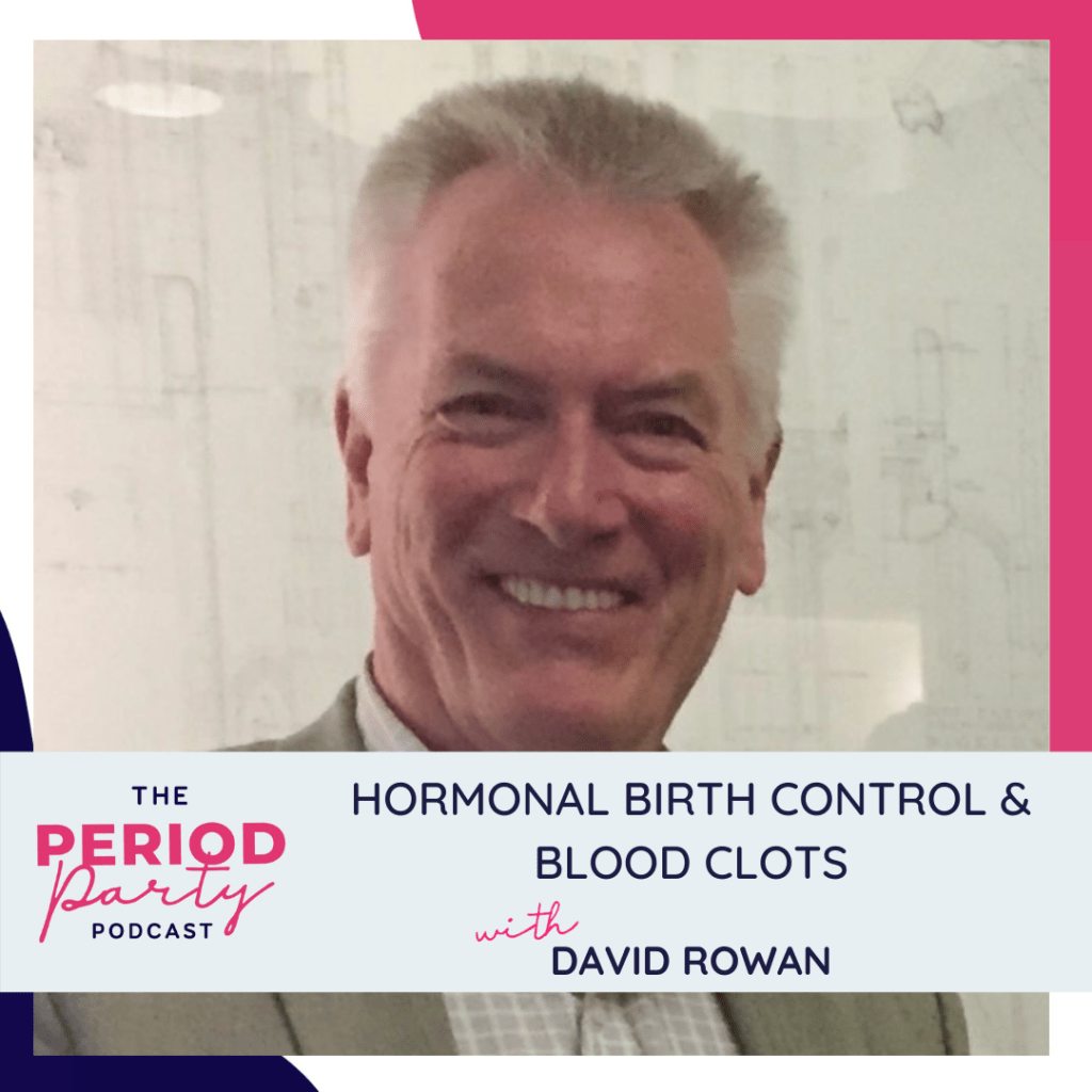 Period Party Podcast Hormonal Birth Control Blood Clots with David Rowan
