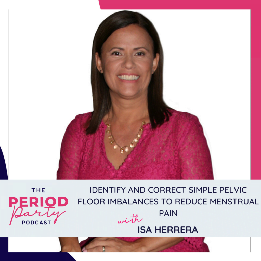 Period Party Podcast Identify and Correct Simple Pelvic Floor Imbalances to Reduce Menstrual Pain with Isa Herrera