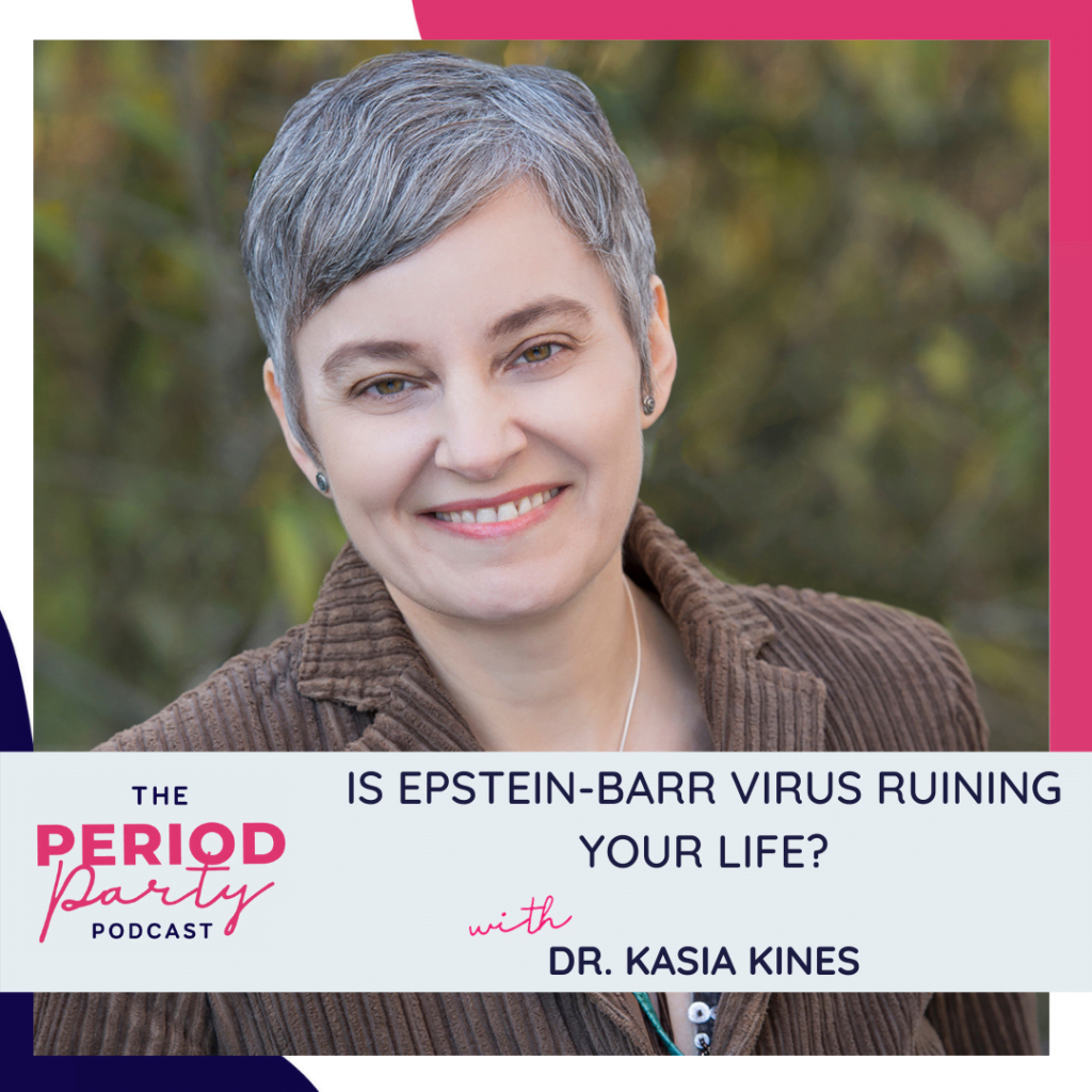 Period Party Podcast Is Epstein Barr Virus Ruining Your Life with Dr Kasia Kines