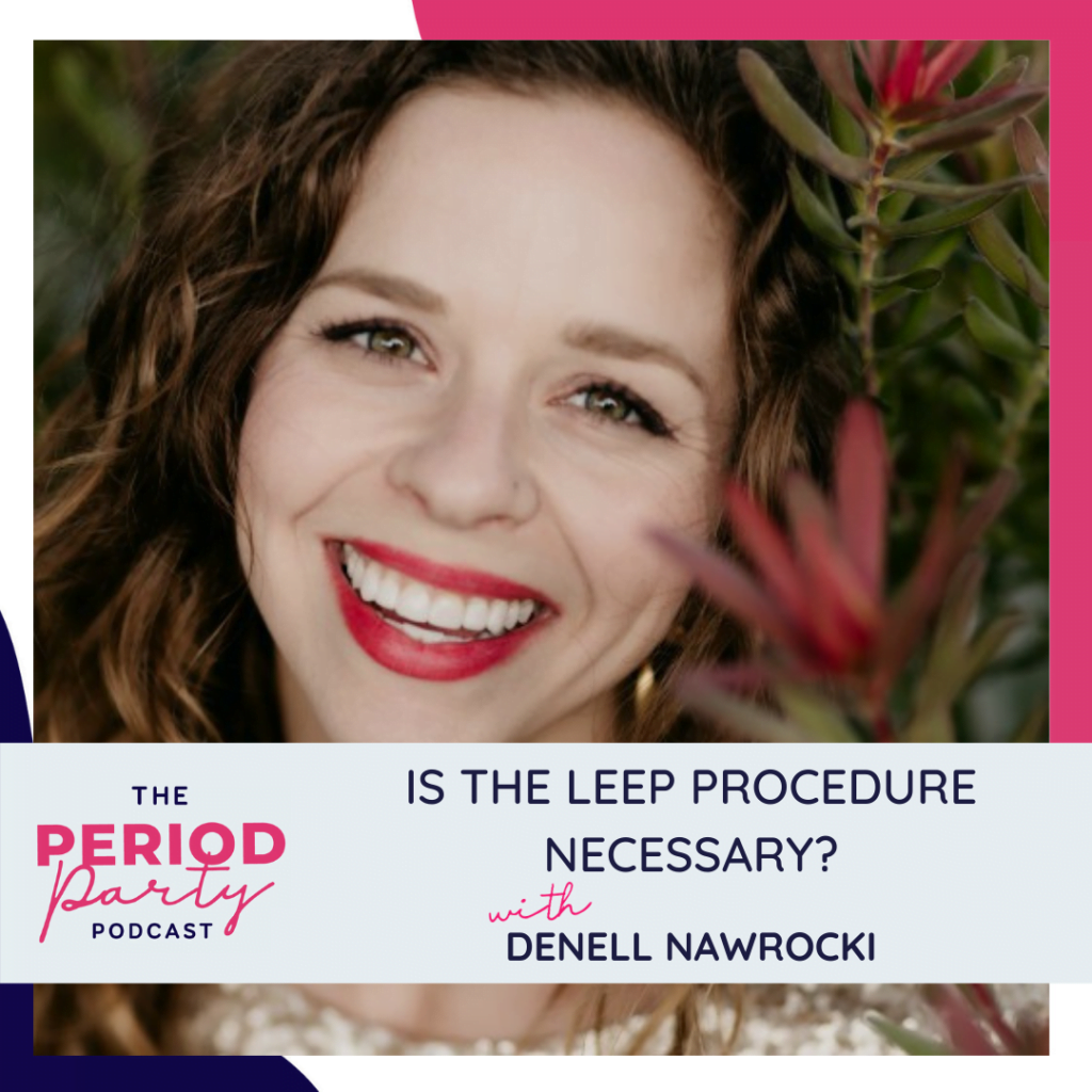 Period Party Podcast Is the LEEP Procedure Necessary with Denell Nawrocki (1)
