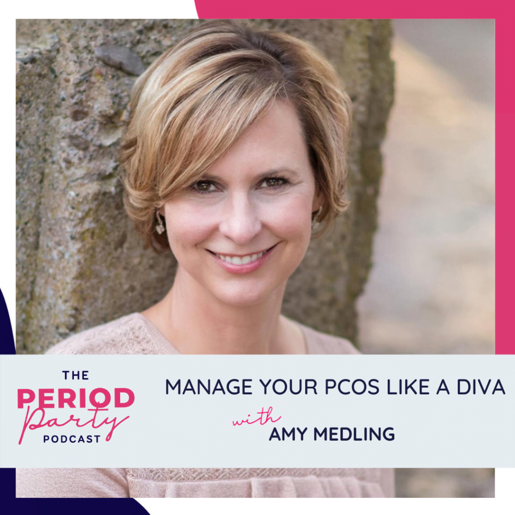Period Party Podcast Manage your PCOS like a Diva with Amy Medling