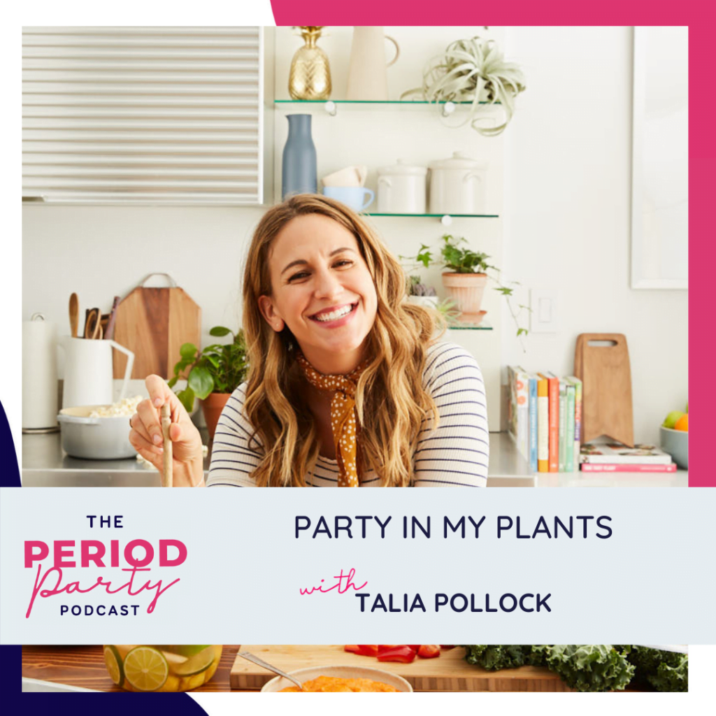 Period Party Podcast Party In My Plants with Talie Pollock (1)
