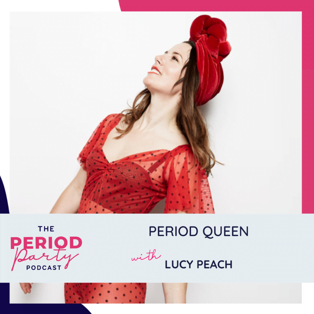 Period Party Podcast Period Queen with Lucy Peach