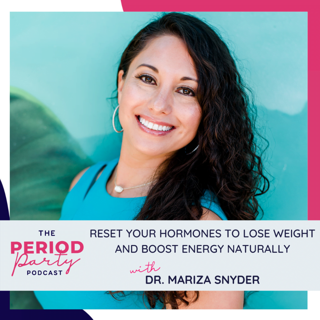 Period Party Podcast Reset Your Hormones To Lose Weight and Boost Energy Naturally with Dr Mariza Snyder (1)