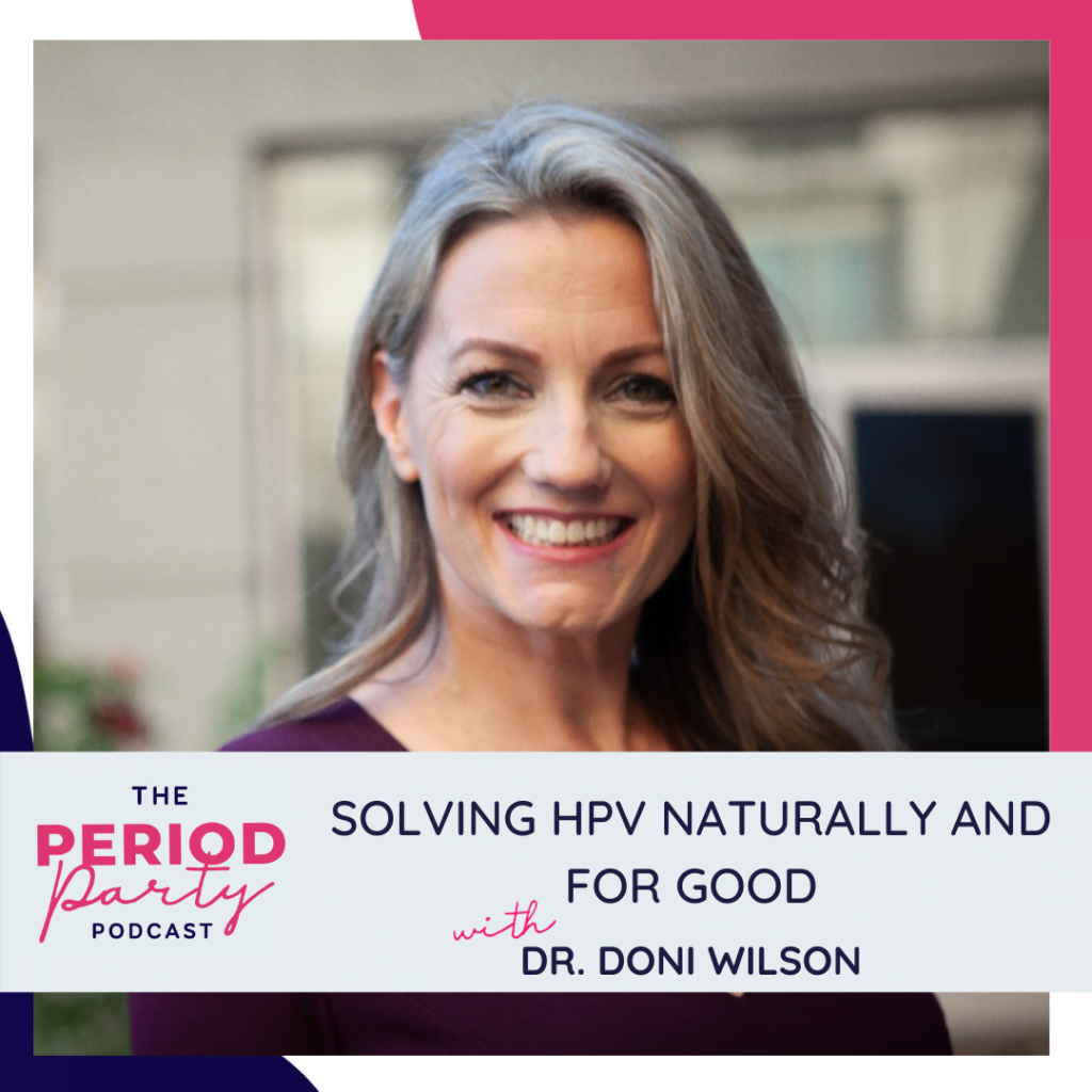 Period Party Podcast Solving HPV Naturally and for Good with Dr Doni Wilson