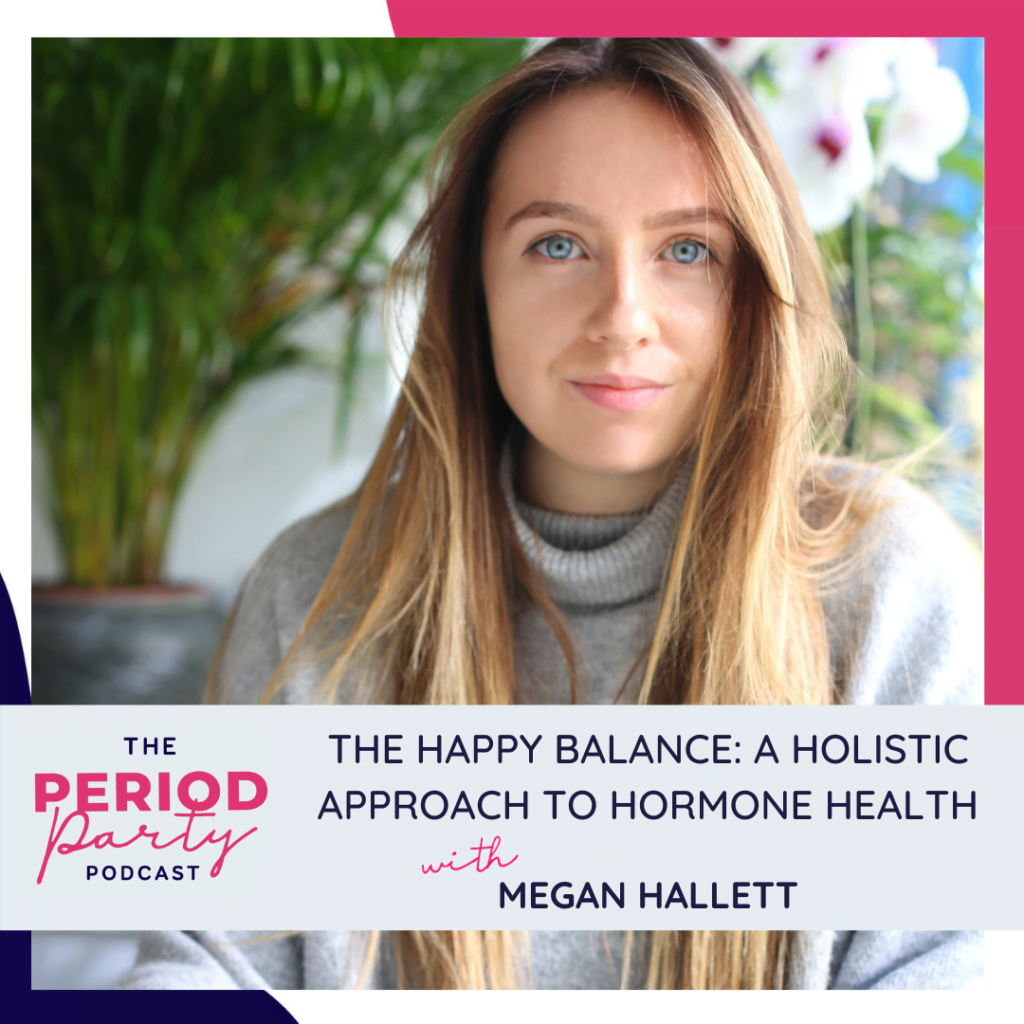 Period Party Podcast The Happy Balance A Holistic Approach to Hormone Health with Megan Hallett