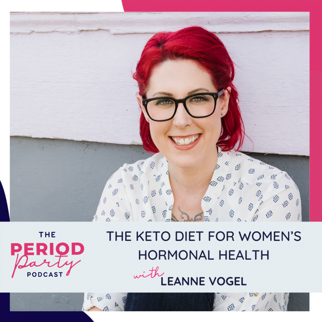 Period Party Podcast The Keto Diet for Womens Hormonal Health with Leanne Vogel