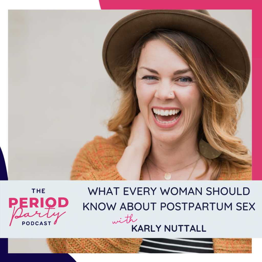 Period Party Podcast What Every Woman Should Know About Postpartum Sex with Karly Nuttall