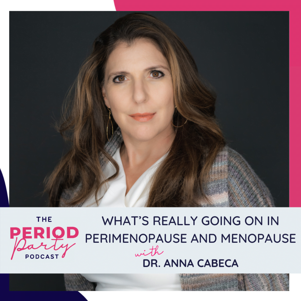 Period Party Podcast Whats Really Going On In Perimenopause and Menopause with Dr Anna Cabeca