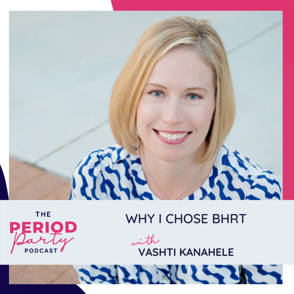 Period Party Podcast Why I Chose BHRT with Vashti Kanahele