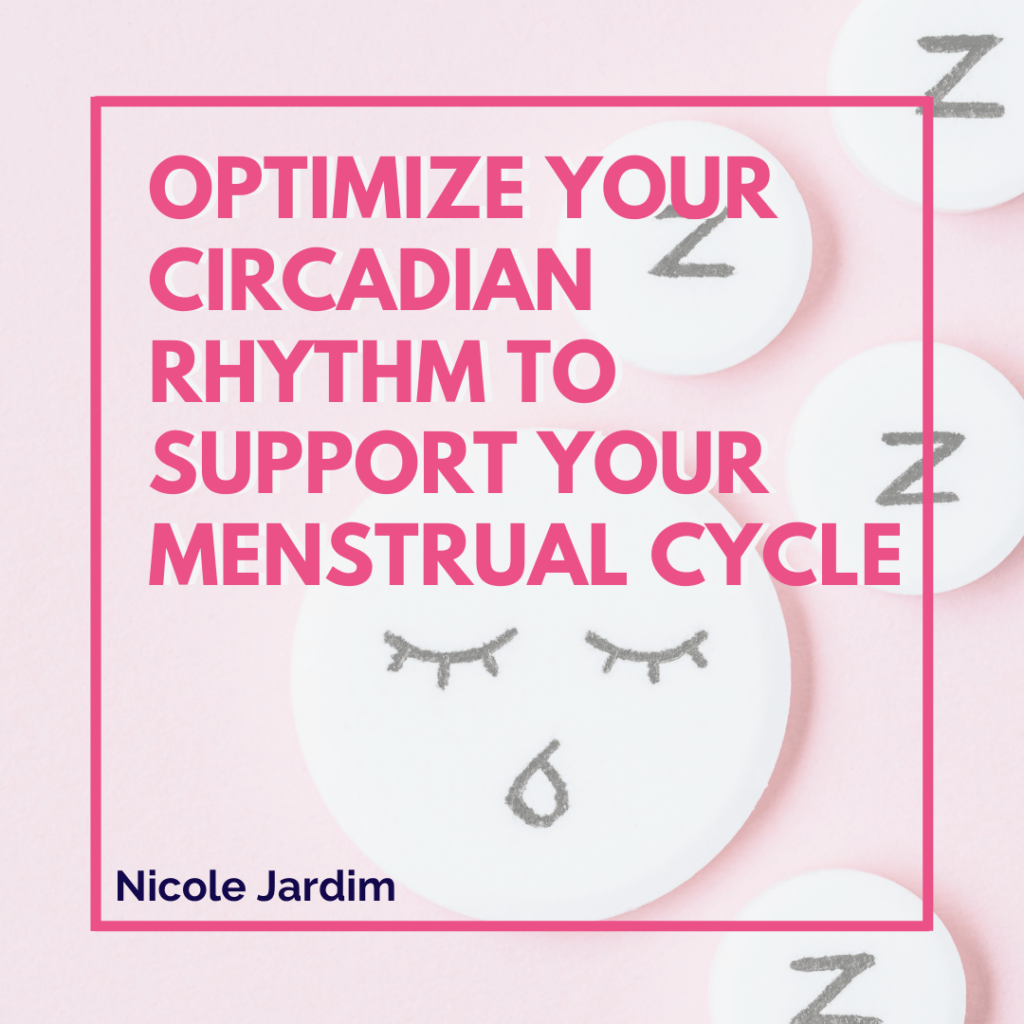 Optimize Your Circadian Rhythm to Support Your Menstrual Cycle