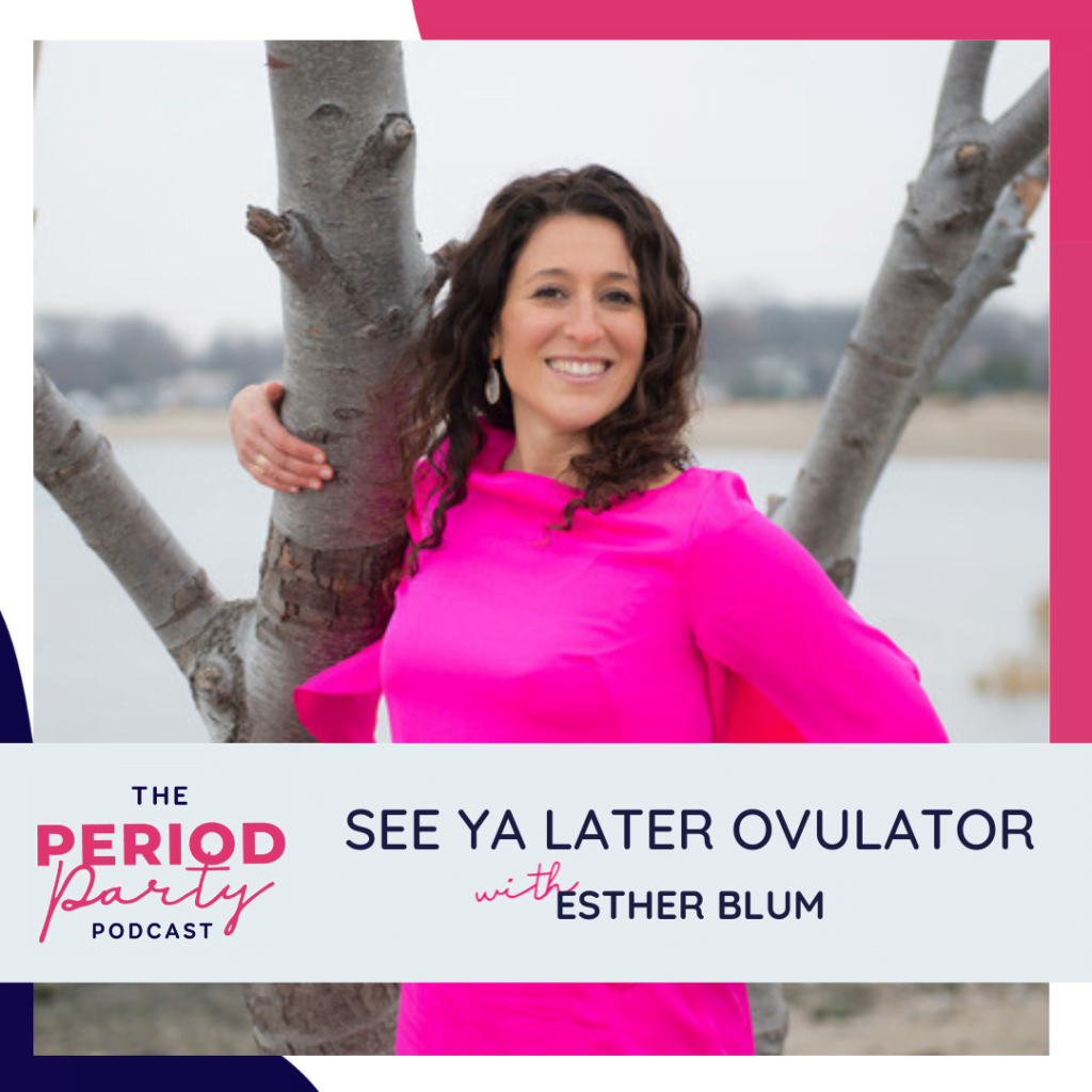 See Ya Later Ovulator ESTHER BLUM