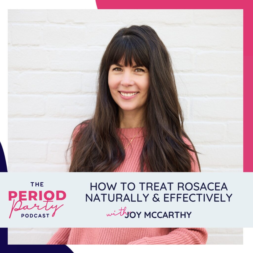 How to Treat Rosacea Naturally & Effectively with Joy McCarthy