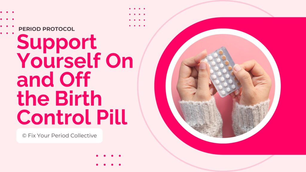 Support Yourself On And Off The Birth Control Pill Protocol Thumbnail