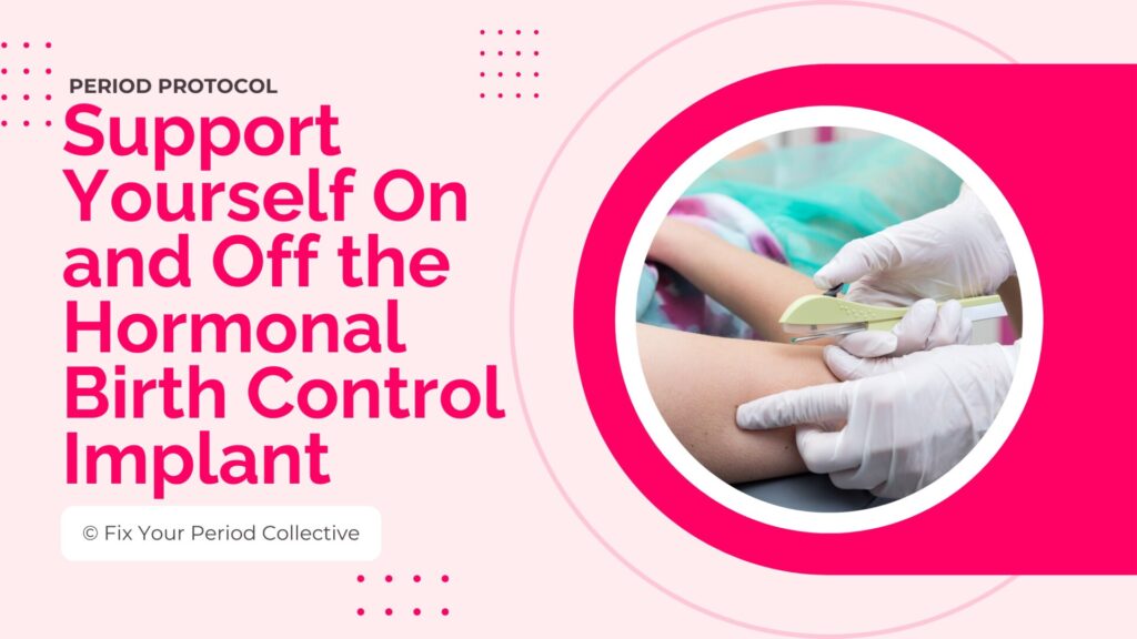Support Yourself On And Off The Hormonal Birth Control Implant Protocol Thumbnail