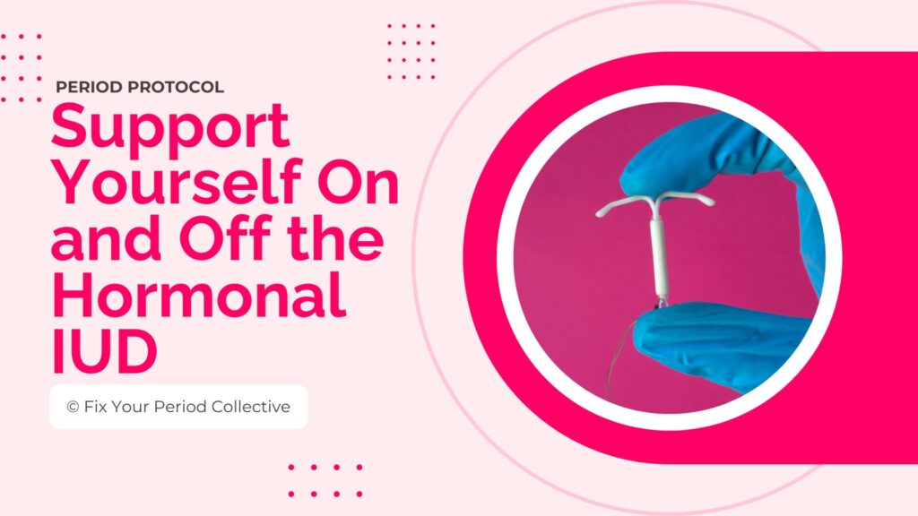 Support Yourself On And Off The Hormonal Iud Protocol Thumbnail